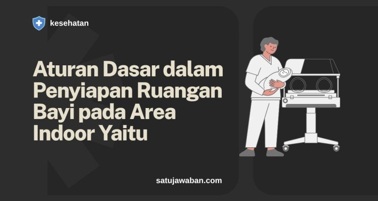 Aturan Dasar dalam Penyiapan Ruangan Bayi pada Area Indoor Yaitu