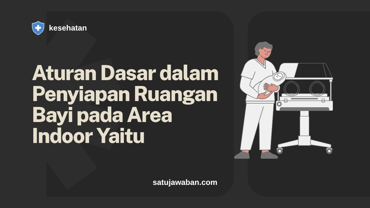 Aturan Dasar dalam Penyiapan Ruangan Bayi pada Area Indoor Yaitu