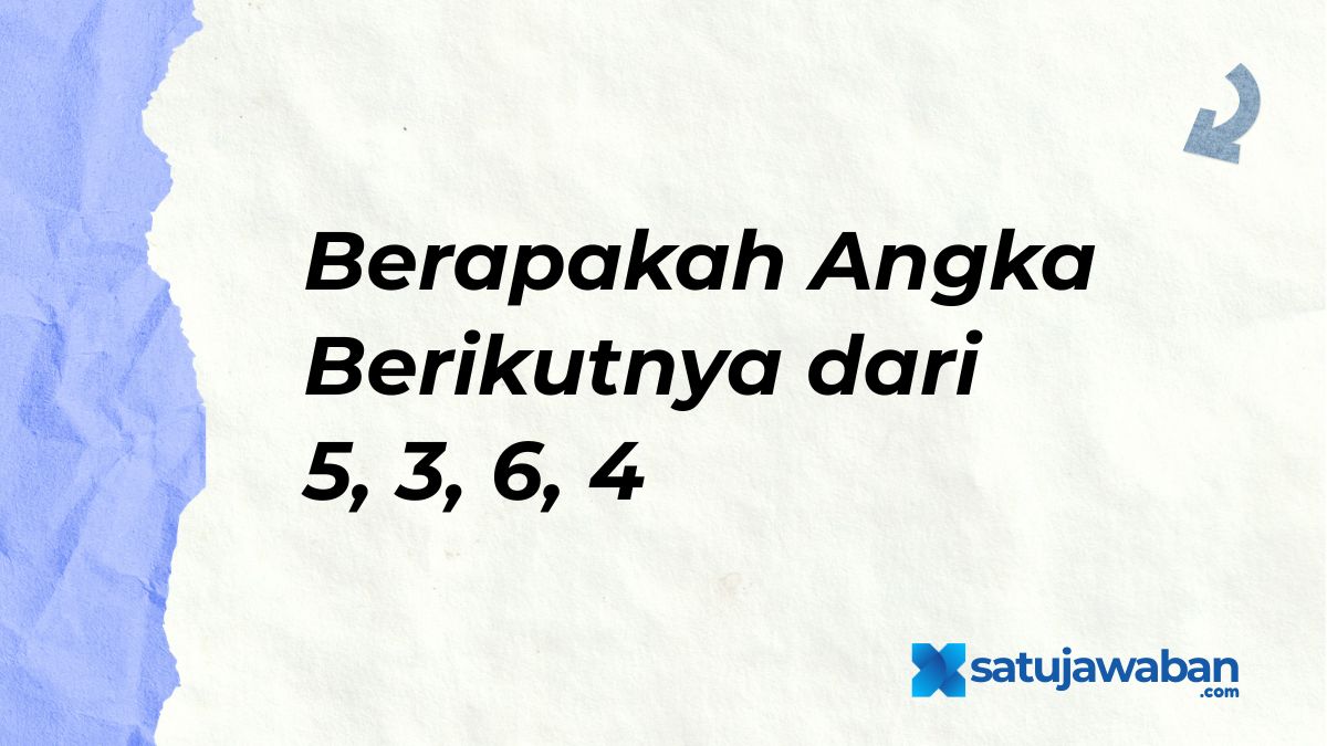 Berapakah Angka Berikutnya dari 5 3 6 4