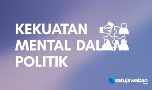 Berikut yang Bukan Merupakan Kekuatan Mental dalam Politik Bangsa Indonesia Yaitu