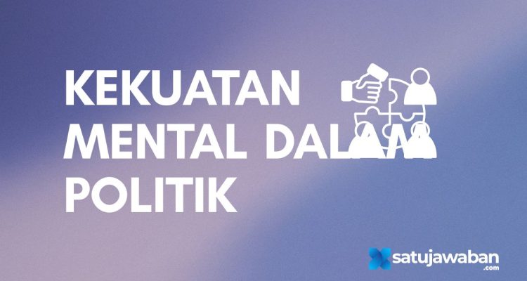 Berikut yang Bukan Merupakan Kekuatan Mental dalam Politik Bangsa Indonesia Yaitu