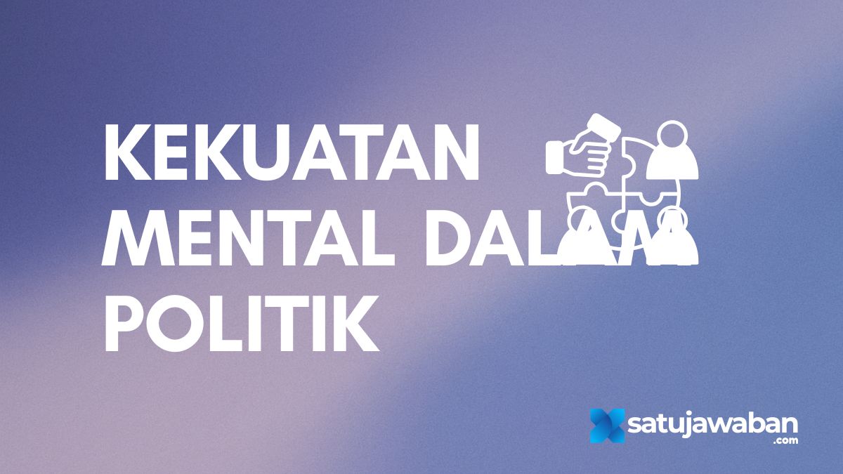 Berikut yang Bukan Merupakan Kekuatan Mental dalam Politik Bangsa Indonesia Yaitu